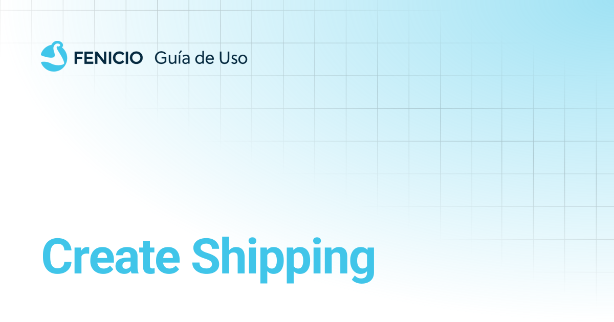 Create Shipping | Guía para desarrolladores | Guía de uso Fenicio eCommerce